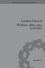 London Clerical Workers 18801914 Development Of The Labour Market by Michael Heller