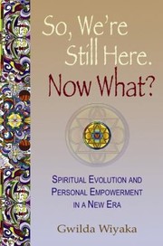 So Were Still Here Now What Spiritual Evolution And Personal Empowerment In A New Era by Gwilda Wiyaka