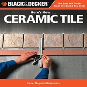 Cover of: Heres How Ceramic Tile Easy Elegant Makeovers
