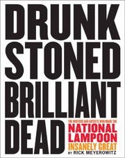 Cover of: Drunk Stoned Brilliant Dead Writers And Artists Who Made The National Lampoon Insanely Great