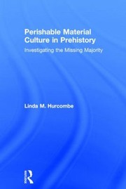 Cover of: Perishable Material Culture In Prehistory Investigating The Missing Majority by 