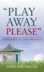 Cover of: Play Away Please The Tale Of The Sale Of Golfs Greatest Iconthe St Andrews Old Course Starters Box