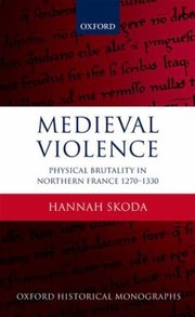 Cover of: Medieval Violence Physical Brutality In Northern France 12701330