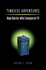 Cover of: Timeless Adventures: How Doctor Who Conquered TV