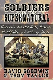 Cover of: Soldiers And The Supernatural Americas Haunted Forts Prisons Battlefields Military Ghosts by David Goodwin