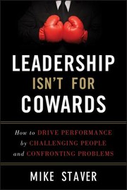 Cover of: Leadership Isnt For Cowards How To Drive Performance By Challenging People And Confronting Problems by 