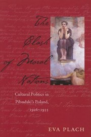 Cover of: The Clash Of Moral Nations Cultural Politics In Pilsudskis Poland 19261935