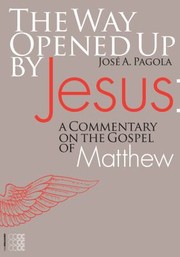 Cover of: The Way Opened Up By Jesus A Commentary On The Gospel Of Matthew