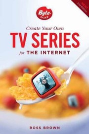 Create Your Own Tv Series For The Internet by Ross Brown