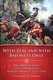Cover of: With Zeal And With Bayonets Only The British Army On Campaign In North America 17751783