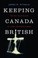Cover of: Keeping Canada British The Ku Klux Klan In 1920s Saskatchewan
