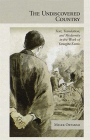 Cover of: The Undiscovered Country Text Translation And Modernity In The Work Of Yanagita Kunio