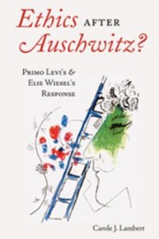 Cover of: Ethics After Auschwitz Primo Levis And Elie Wiesels Response