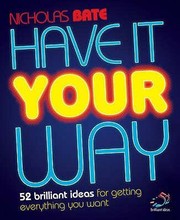 Cover of: Have It Your Way 52 Brilliant Ideas For Getting Everything You Want