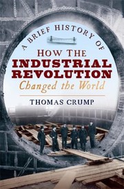 Cover of: A Brief History Of How The Industrial Revolution Changed The World by 