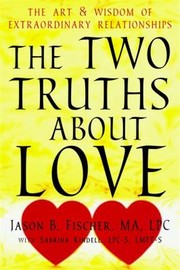 Cover of: The Two Truths About Love The Art Wisdom Of Extraordinary Relationships