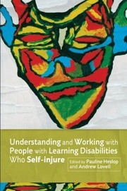 Cover of: Understanding And Working With People With Learning Disabilities Who Selfinjure