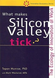 What Makes Silicon Valley Tick The Ecology Of Innovation At Work by Tapan, PH. Munroe