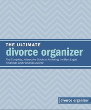 Cover of: The Ultimate Divorce Organizer The Complete Interactive Guide To Achieving The Best Legal Financial And Personal Divorce