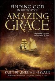 Cover of: Finding God in the Story of Amazing Grace by Kurt Bruner, Jim Ware