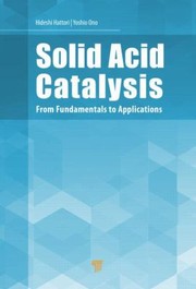 Cover of: Solid Acid Catalysis From Fundamentals To Applications