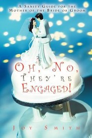 Cover of: Oh No Theyre Engaged A Sanity Guide For The Mother Of The Bride Or Groom