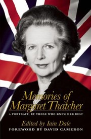 Memories Of Maggie A Portrait Of Margaret Thatcher by Iain Dale