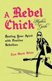 A Rebel Chicks Mystic Guide by Lisa Marie Selow