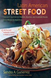 Cover of: Latin American Street Food The Best Flavors Of Markets Beaches Roadside Stands From Mexico To Argentina