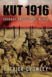 Cover of: Kut 1916 Courage And Failure In Iraq