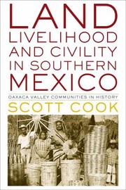 Cover of: Land Livelihood And Civility In Southern Mexico Oaxaca Valley Communities In History by Scott Cook