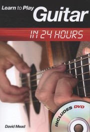 Cover of: Learn to Play Guitar in 24 Hours With DVD
            
                Learn to Playin 24 Hours