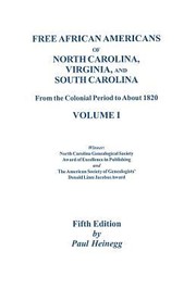 Free African Americans Of North Carolina Virginia And South Carolina From The Colonial Period To About 1820 by Paul Heinegg