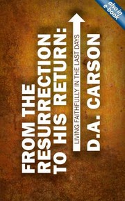 Cover of: From The Resurrection To His Return Living Faithfully In The Last Days by 