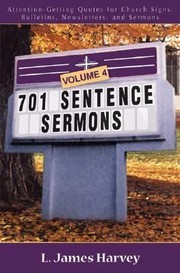 701 Sentence Sermons Volume 4
            
                701 Sentence Sermons by L. James Harvey