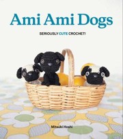 Cover of: Ami Ami Dogs Seriously Cute Crochet by 