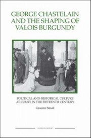 Cover of: George Chastelain And The Shaping Of Valois Burgundy Political And Historical Culture In The