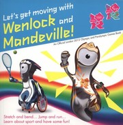 Cover of: Lets Get Moving With Wenlock And Mandeville