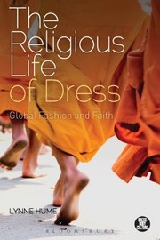 The Religious Life Of Dress Global Fashion And Faith by Lynne Hume