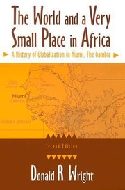 Cover of: The World And A Very Small Place In Africa A History Of Globalization In Niumi The Gambia