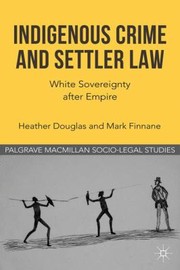 Cover of: Indigenous Crime And Settler Law White Sovereignty After Empire