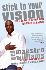 Cover of: Stick To Your Vision: How To Get Past The Hurdles Haters To Get Where You Want To Be