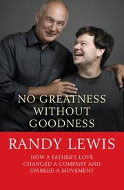 No Greatness Without Goodness How A Fathers Love Changed A Company And Sparked A Movement by Randy Lewis
