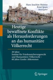 Cover of: Heutige Bewaffnete Konflikte Als Herausforderungen An Das Humanitre Vlkerrecht 20 Jahre Institut Fr Friedenssicherungsrecht Und Humanitres Vlkerrecht 60 Jahre Genfer Abkommen by 