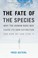 Cover of: The Fate Of The Species Why The Human Race May Cause Its Own Extinction And How We Can Stop It
