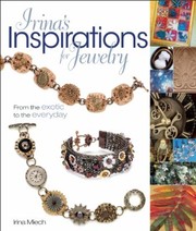 Cover of: Irinas Inspirations For Jewelry From The Exotic To The Everyday by 