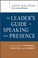 Cover of: The Leaders Guide To Speaking With Presence How To Project Confidence Conviction And Authority