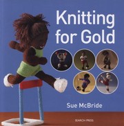 Knitting For Gold by Sue McBride