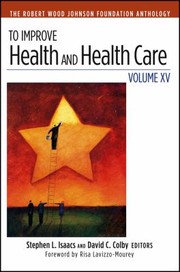 To Improve Health And Health Care The Robert Wood Johnson Foundation Anthology by Stephen L. Isaacs