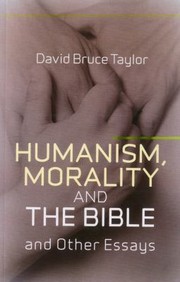 Cover of: Humanism Morality And The Bible And Other Essays